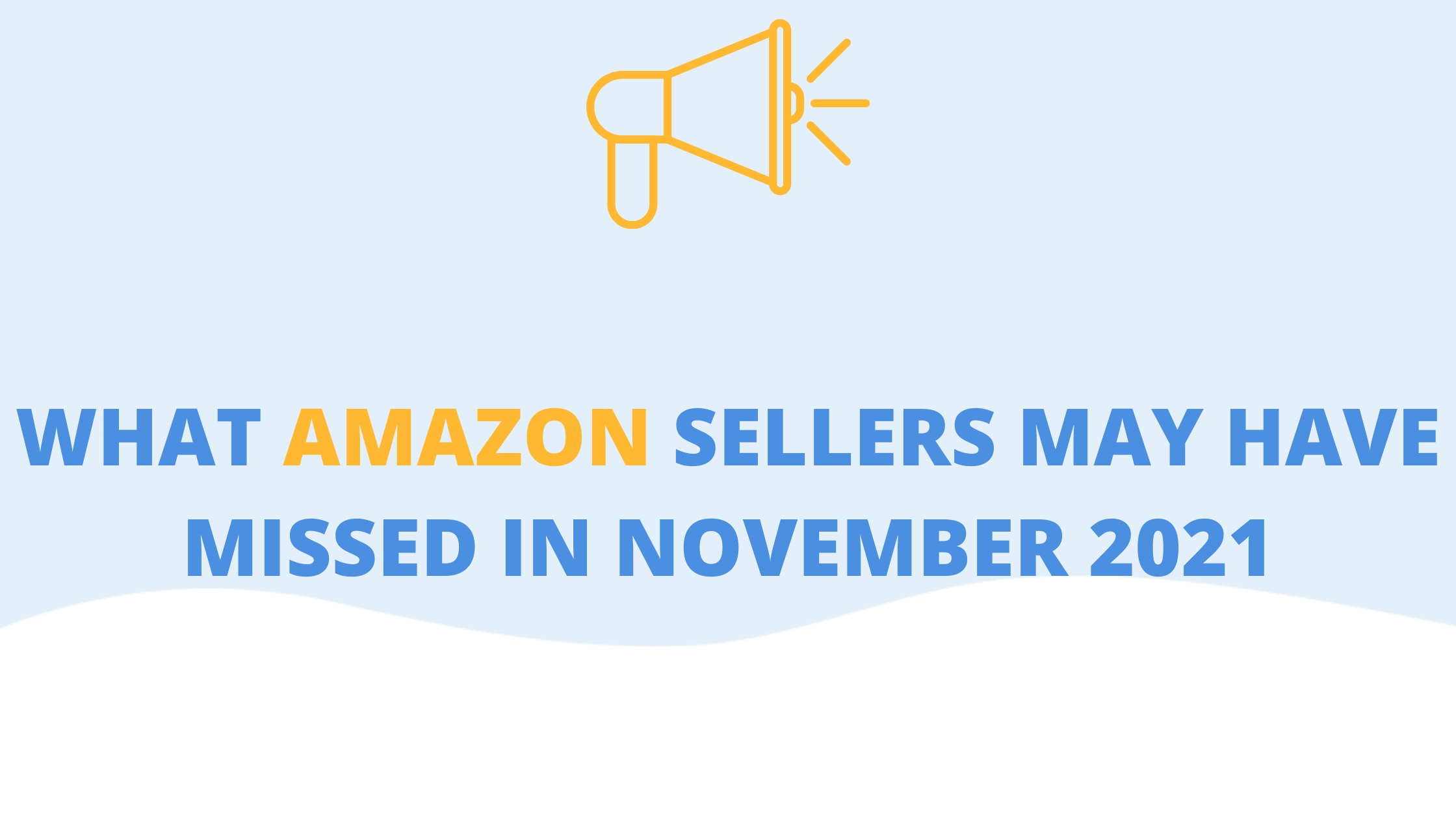 What Amazon Sellers May Have Missed in November 2021 FeedbackWhiz